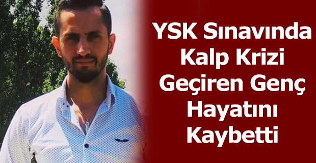 YSK Sınavında Kalp Krizi Geçiren Genç Hayatını Kaybetti