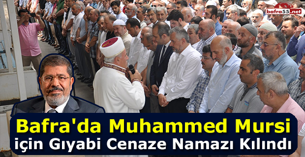 Bafra'da Muhammed Mursi için Gıyabi Cenaze Namazı Kılındı