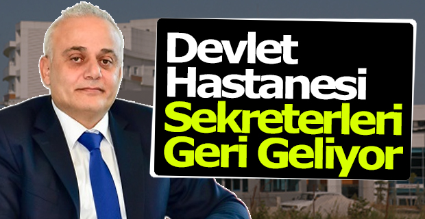 Devlet Hastanesi Sekreterleri Geri Geliyor