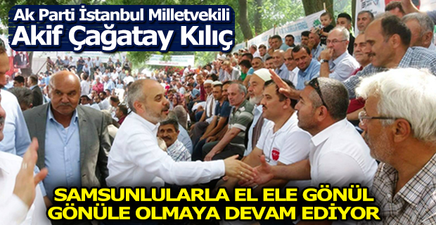 Milletvekili Kılıç, Samsunlularla El Ele Gönül Gönüle Olmaya Devam Ediyor