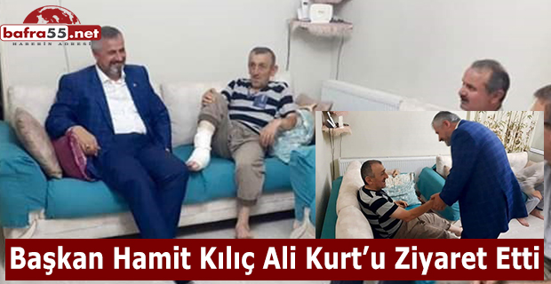 Başkan Hamit Kılıç Ali Kurt’u Ziyaret Etti