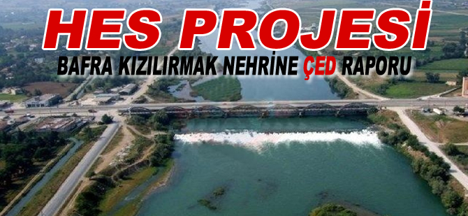 BAFRA KIZILIRMAK NEHRİ’NE HES PROJESİ