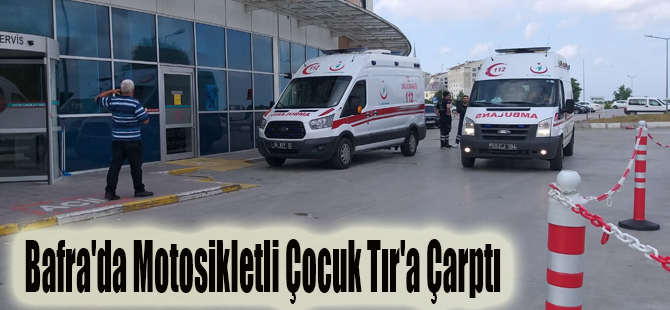 Bafra'da Motosikletli Çocuk Tır'a Çarptı