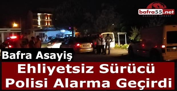 Ehliyetsiz Sürücü Polisi Alarma Geçirdi