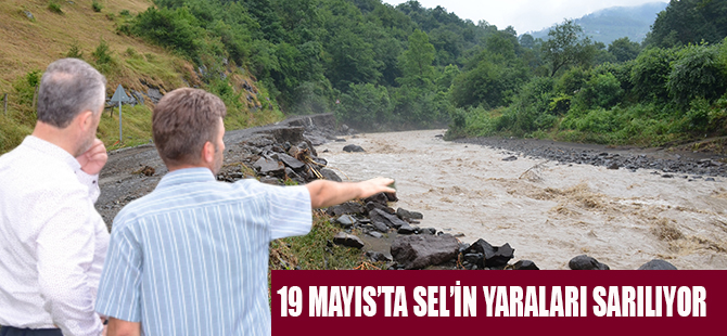 19 MAYIS’TA SEL’İN YARALARI SARILIYOR