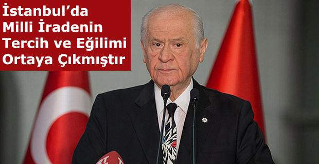 Bahçeli, İstanbul’da Milli İradenin Tercih ve Eğilimi Ortaya Çıkmıştır