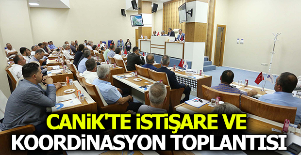 CANİK'TE İSTİŞARE VE KOORDİNASYON TOPLANTISI