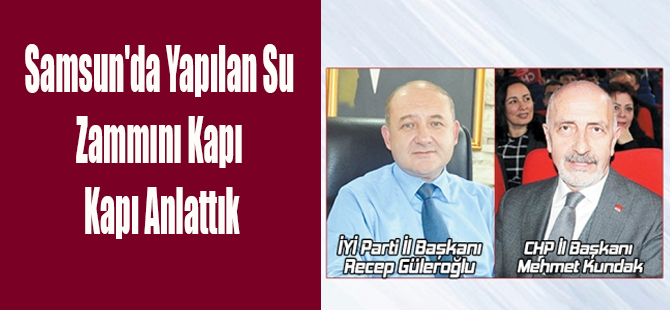 Samsun'da yapılan Su Zammını Kapı kapı Anlattık