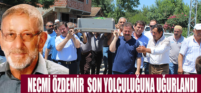 NECMİ ÖZDEMİR  SON YOLCULUĞUNA UĞURLANDI