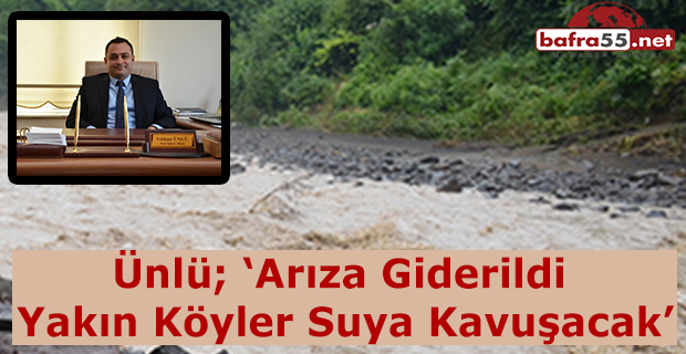 Ünlü; Arıza Giderildi Yakın Köyler Suya Kavuşacak