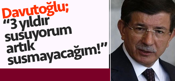 Ahmet Davutoğlu; "Artık Susmayacağım"