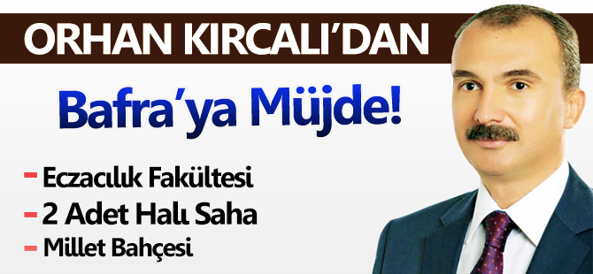 Kırcalı Bafra'ya Müjdeleri Ardı Ardına Sıraladı