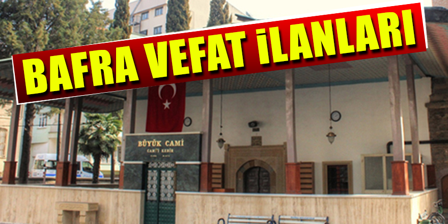 4 Temmuz 2019 Bafra Vefat İlanları