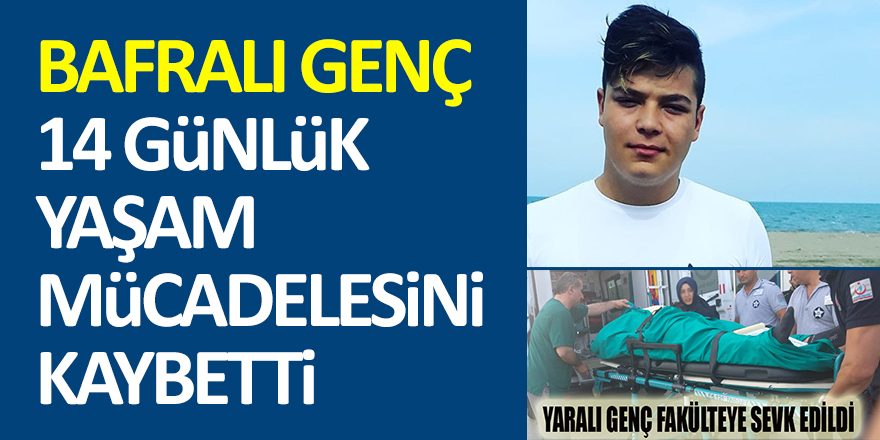 Bafralı Genç 14 Günlük Yaşam Mücadelesini Kaybetti