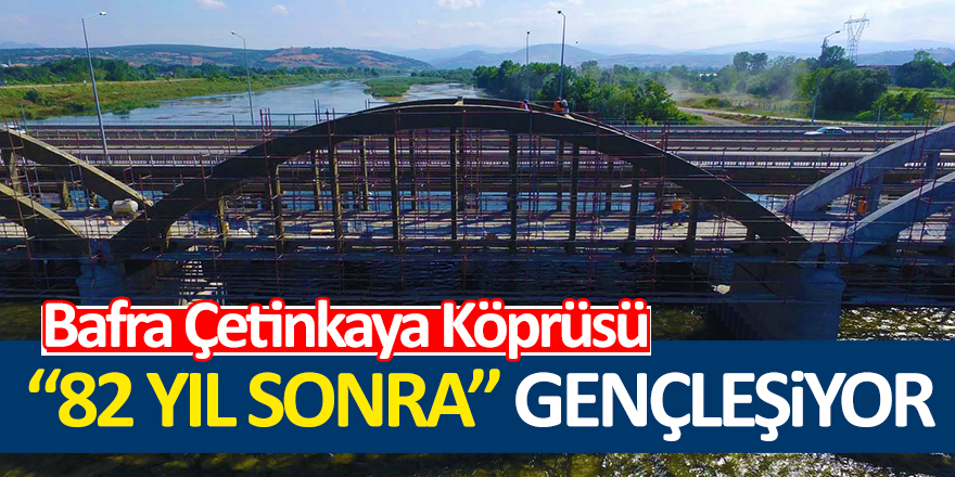 Çetinkaya Köprüsü 82 Yıl Sonra Onarıma Girdi