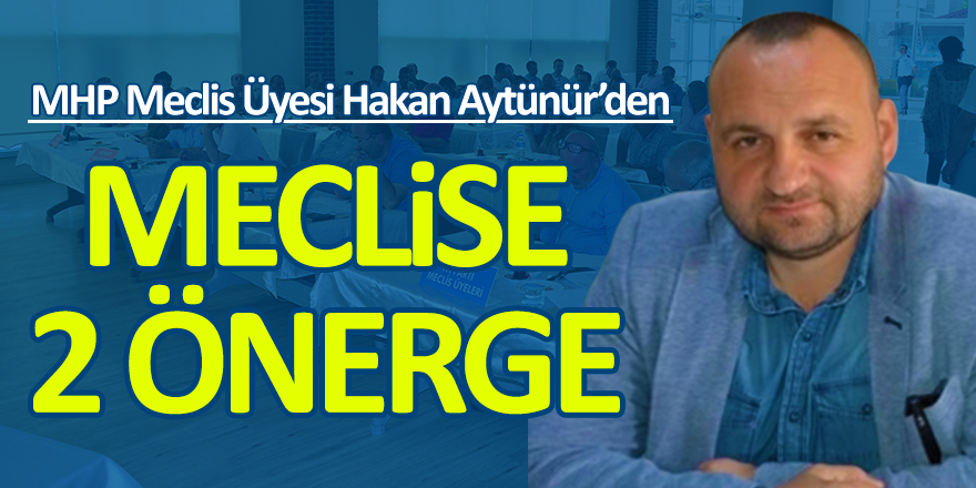 Hakan Aytünür'den Meclise Önerge