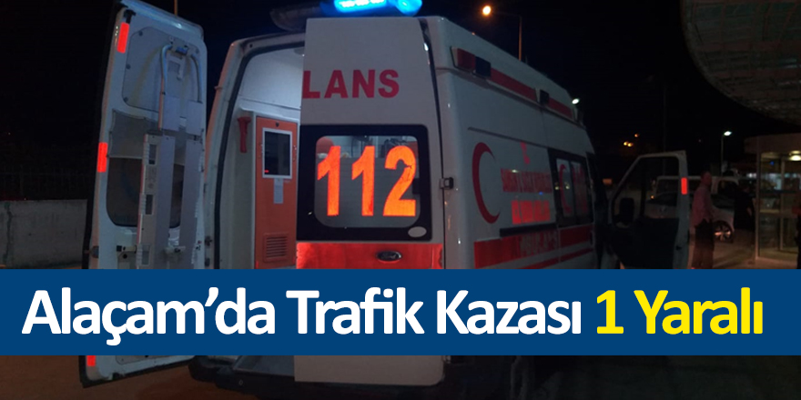 Alaçam’da Trafik Kazası 1 Yaralı