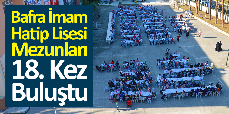 Bafra İmam Hatip Lisesi Mezunları 18. Kez Buluştu