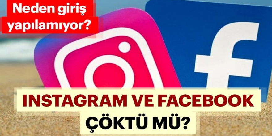 Facebook ve İnstagram Neden Çöktü ?