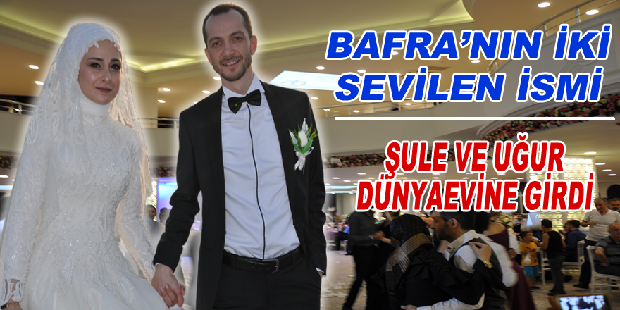 Bafra'nın İki Sevilen ismi Dünyaevine Girdi