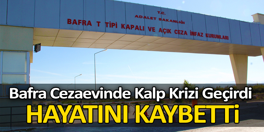 Bafra Cezaevinde Kalp Krizi Geçirdi Hayatını Kaybetti