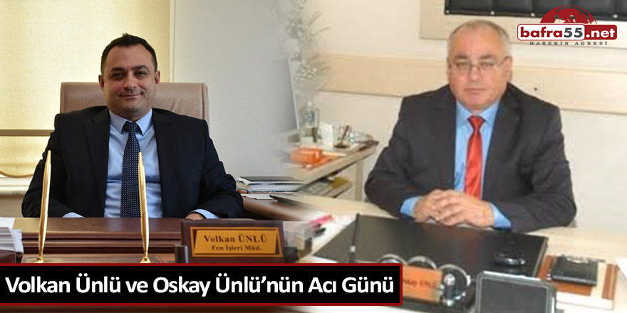 Volkan Ünlü ve Oskay Ünlü’nün Acı Günü