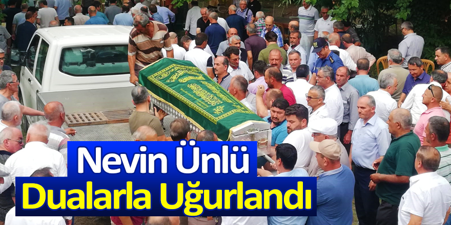 Nevin Ünlü Dualarla Uğurlandı