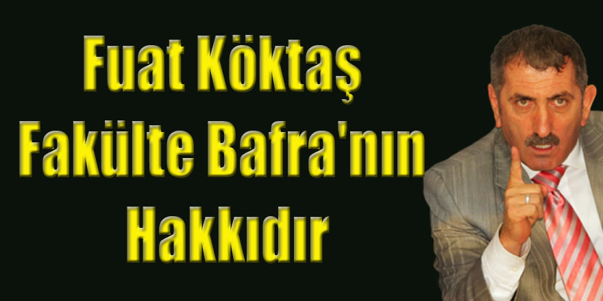 Fuat Köktaş;Fakülte Bafra'nın Hakkıdır