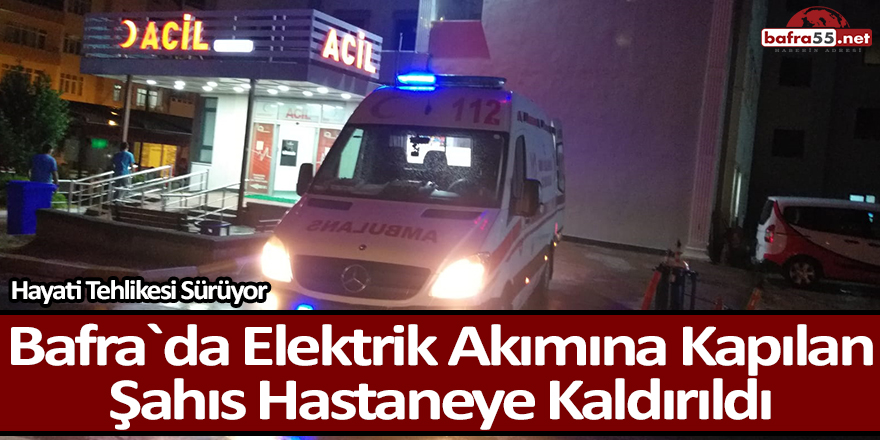 Bafra`da Elektrik Akımına Kapılan Şahıs Hastaneye Kaldırıldı