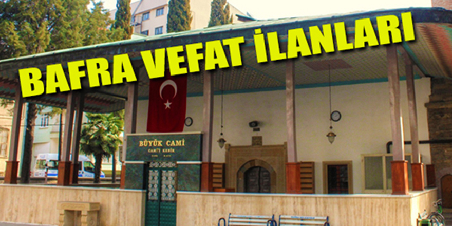 11 Temmuz 2019 Bafra Vefat İlanları