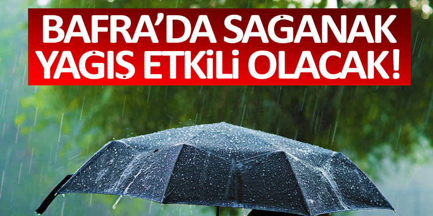 Bafra'da Sağanak Yağış Etkili Olacak