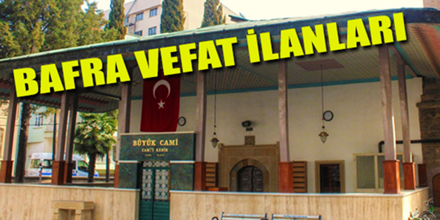 12 Temmuz 2019 Bafra Vefat İlanları