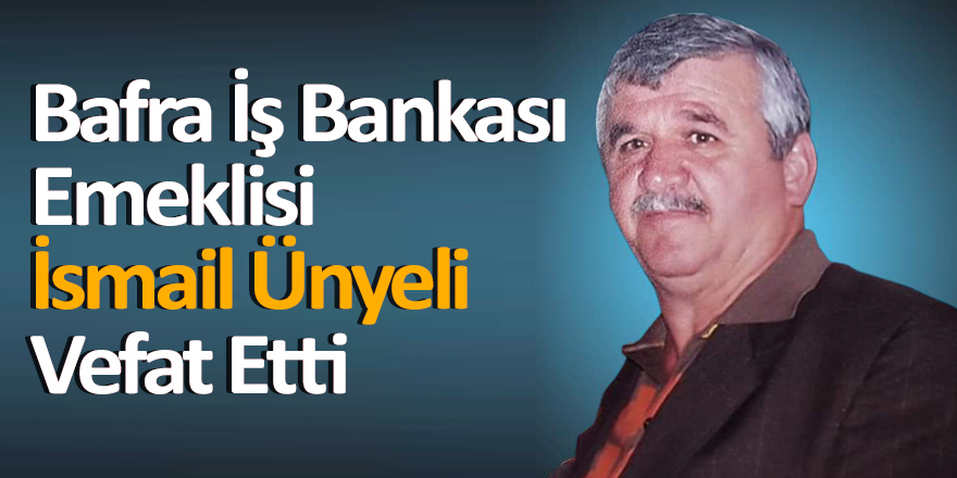 İsmail Ünyeli Vefat Etti