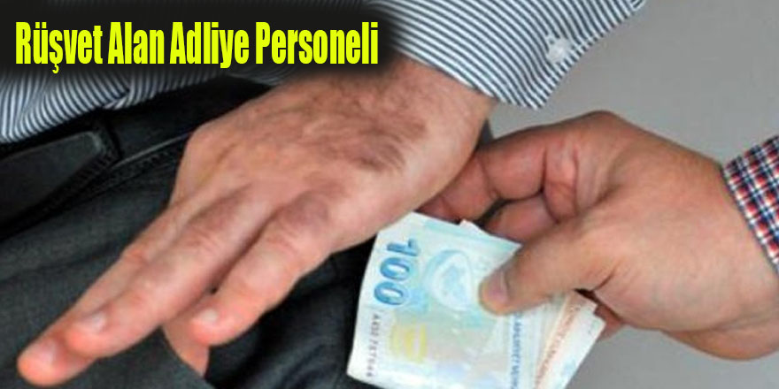 Rüşvet Alan Adliye Personeli