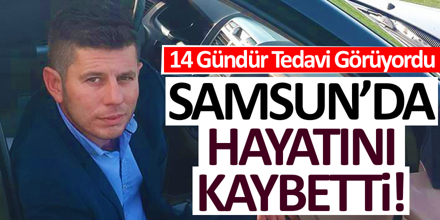 Samsun'da Hayatını Kaybetti