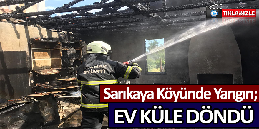 Sarıkaya Köyünde Yangın; Ev Küle Döndü