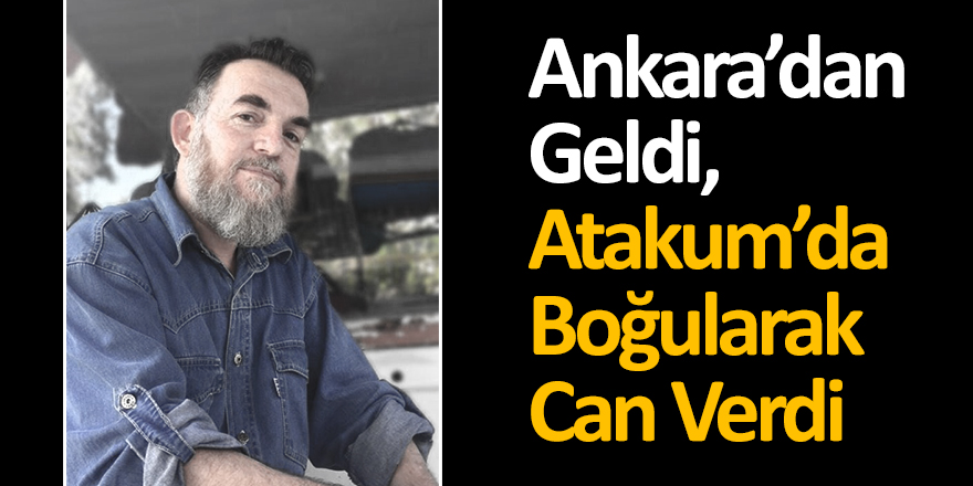 Ankara'dan Geldi, Atakum'da Boğularak Can Verdi!