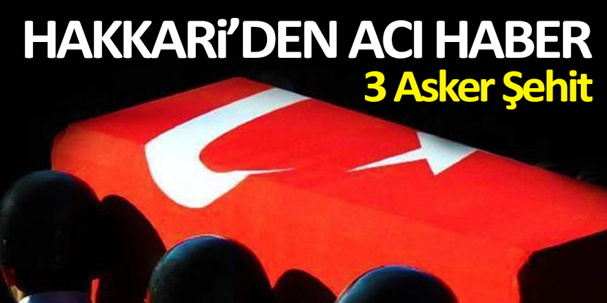 Hakkari'den Acı Haber 3 Asker Şehit!