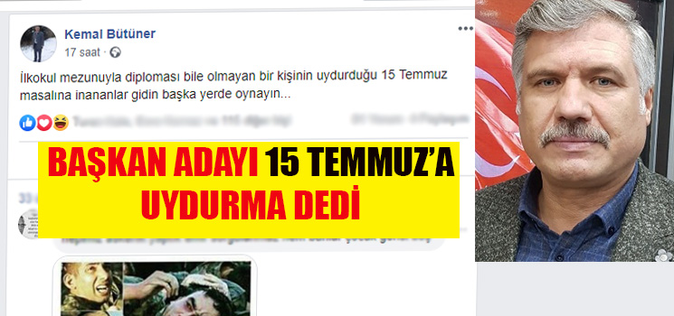 KEMAL BÜTÜNER 15 TEMMUZ'A UYDURMA DEDİ