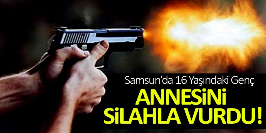 İlkadım'da Silahla Annesini Vurdu!