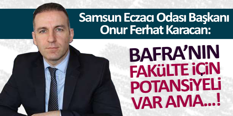 Samsun Eczacı Odası Başkanı  Karacan: Bafra'nın Potansiyeli Var Ama...!