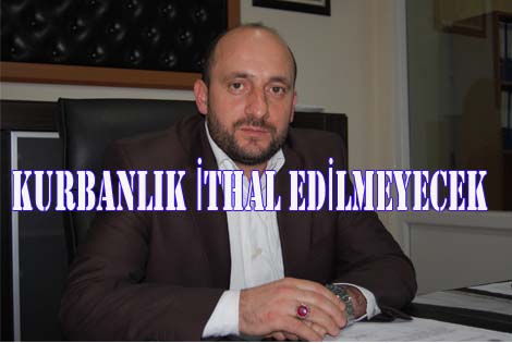 KURBANLIK İTHAL EDİLMEYECEK