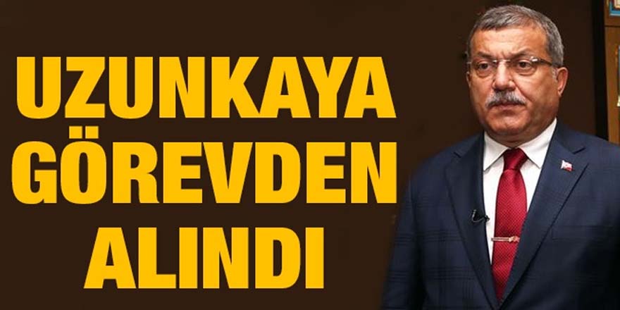 CELAL UZUNKAYA GÖREVDEN ALINDI