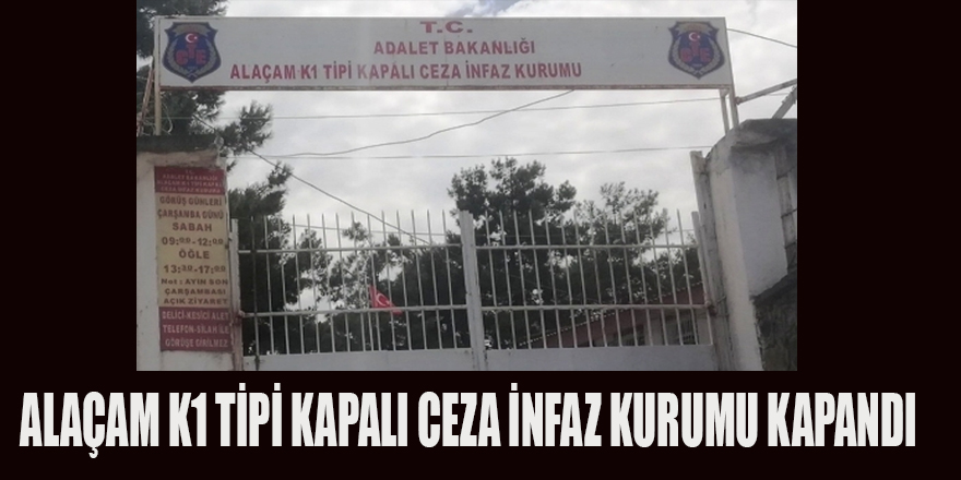 ALAÇAM K1 TİPİ KAPALI CEZA İNFAZ KURUMU KAPANDI