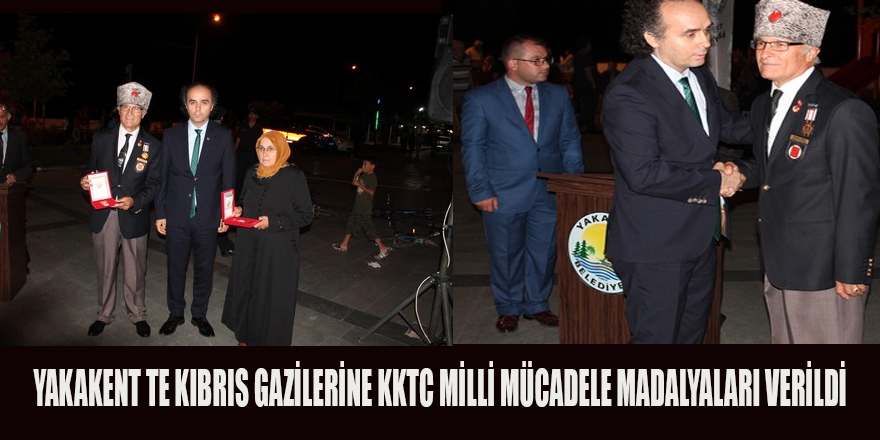 YAKAKENT TE KIBRIS GAZİLERİNE KKTC MİLLİ MÜCADELE MADALYALARI VERİLDİ