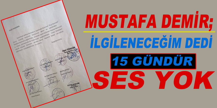 Mustafa Demir; ilgileneceğim dedi, 15 gündür ses yok