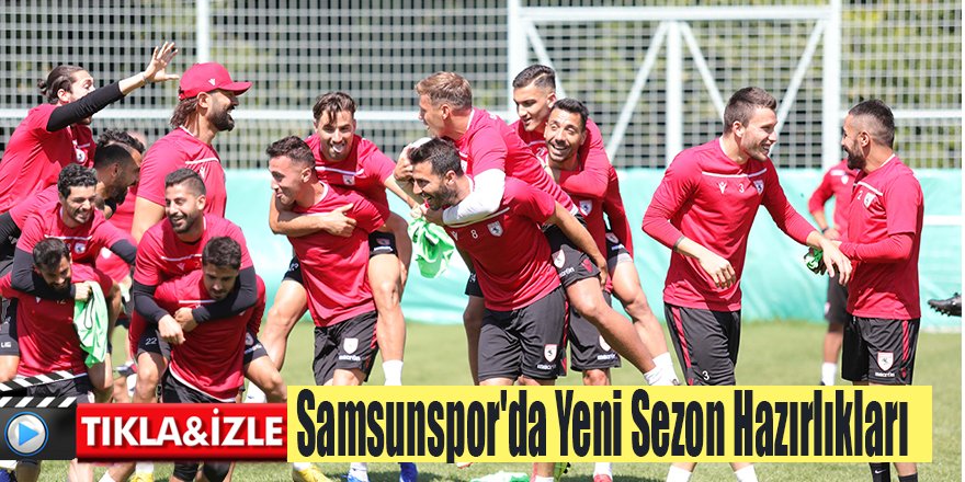 Samsunspor'da Yeni Sezon Hazırlıkları