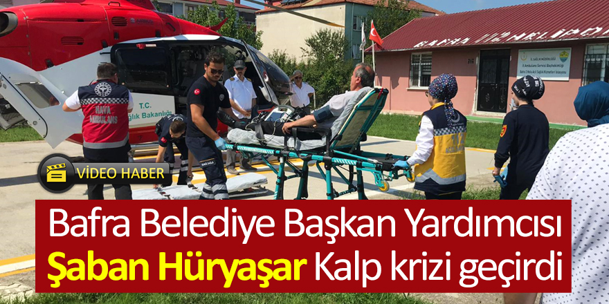 Bafra Belediye Başkan Yardımcısı  Şaban Hüryaşar Kalp krizi geçirdi