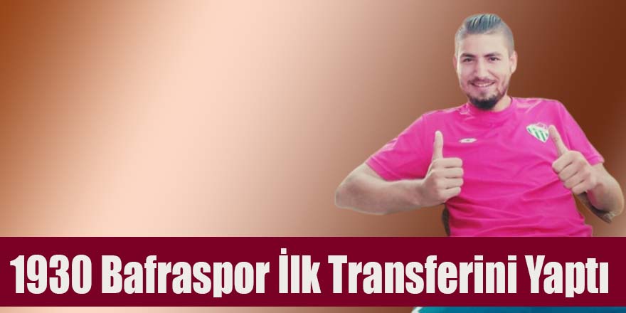 1930 Bafraspor İlk Transferini Yaptı