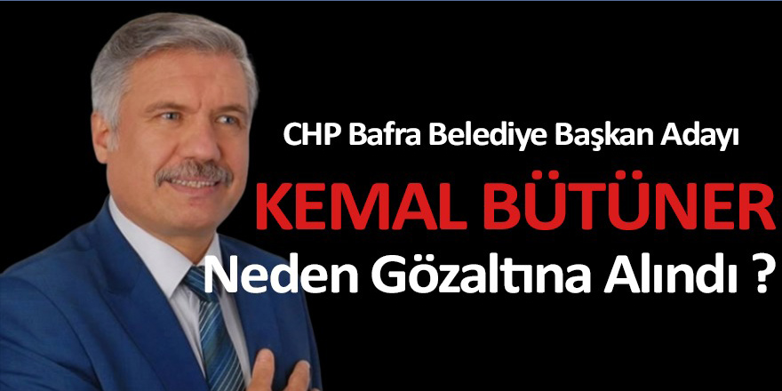 Kemal Bütüner’in Gözaltına Alınma Sebebi …